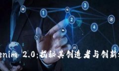 Tokenim 2.0：揭秘其创造者与创新之旅